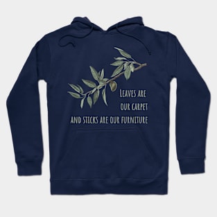 Leaves are our Carpet and Sticks are our Furniture Hoodie